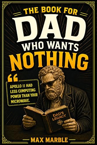The Book for Dad Who Wants Nothing: Unusual Trivia and
