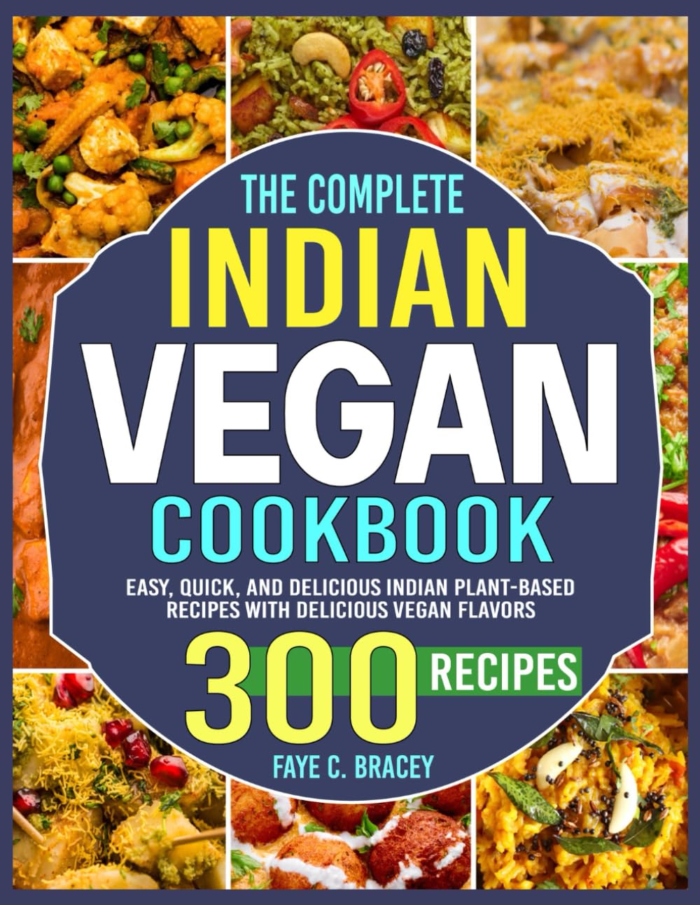 The Complete Indian Vegan Cookbook: Easy, Quick, and Delicious Indian Plant-Based Recipes with Delicious Vegan Flavors