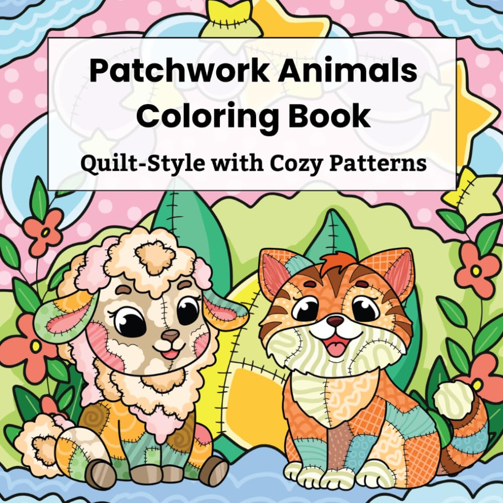Patchwork Animals Coloring Book: Cute Quilt-Style Animals with Cozy Patterns, Easy Bold Relaxing Coloring Pages, For Kids Ages 6-14