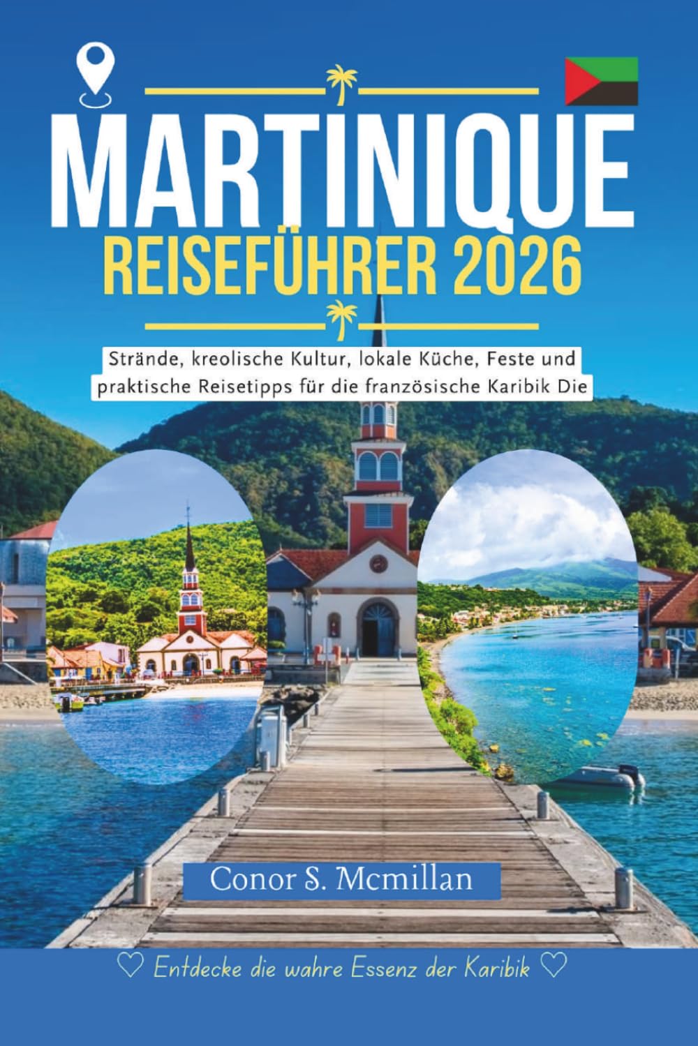 Martinique Reiseführer 2026: Strände, kreolische Kultur, lokale Küche, Feste und praktische Reisetipps für die französische Karibik Die