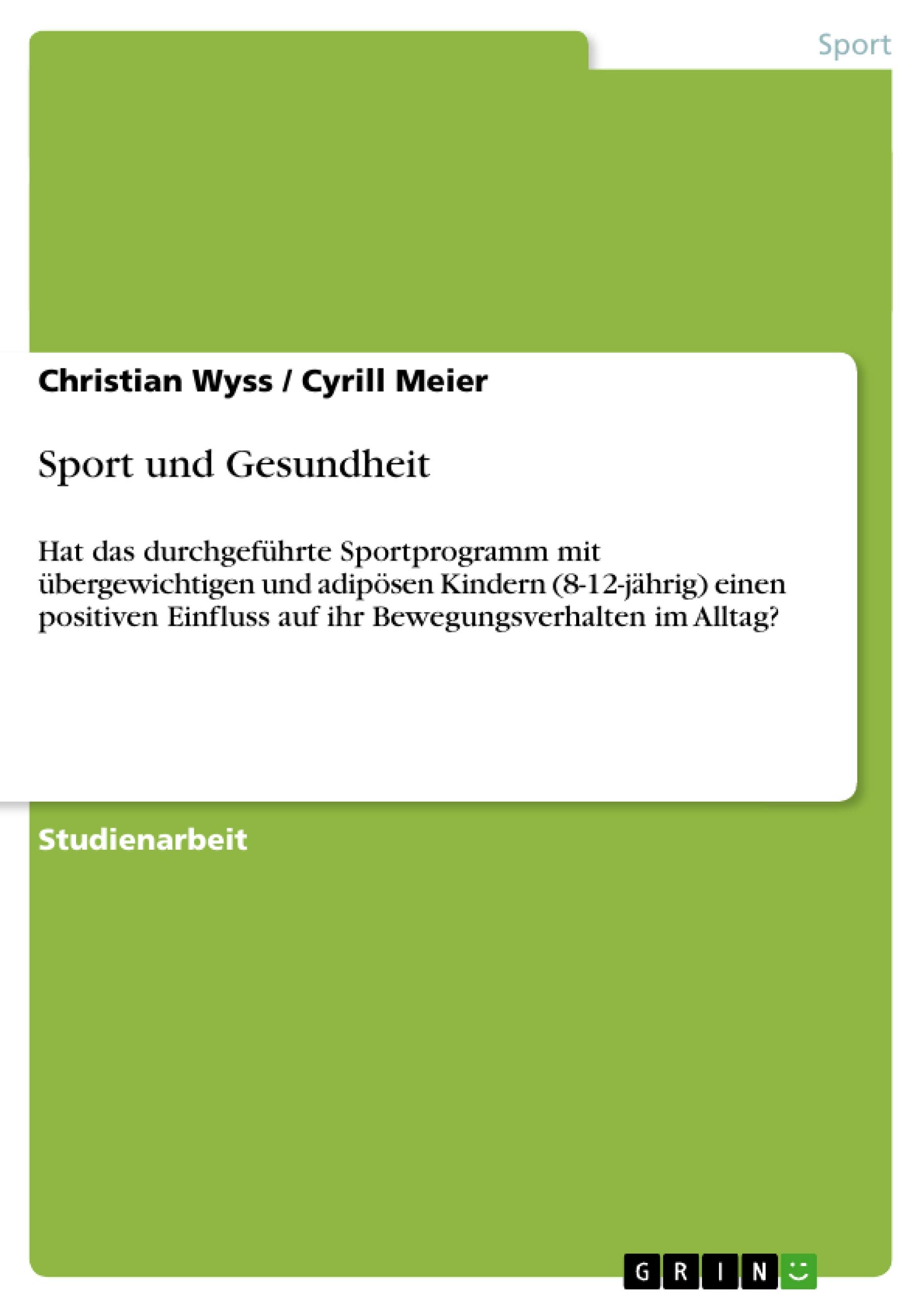 Sport und Gesundheit: Hat das durchgeführte Sportprogramm mit übergewichtigen und adipösen Kindern (8-12-jährig) einen positiven Einfluss auf ihr Bewegungsverhalten im Alltag?