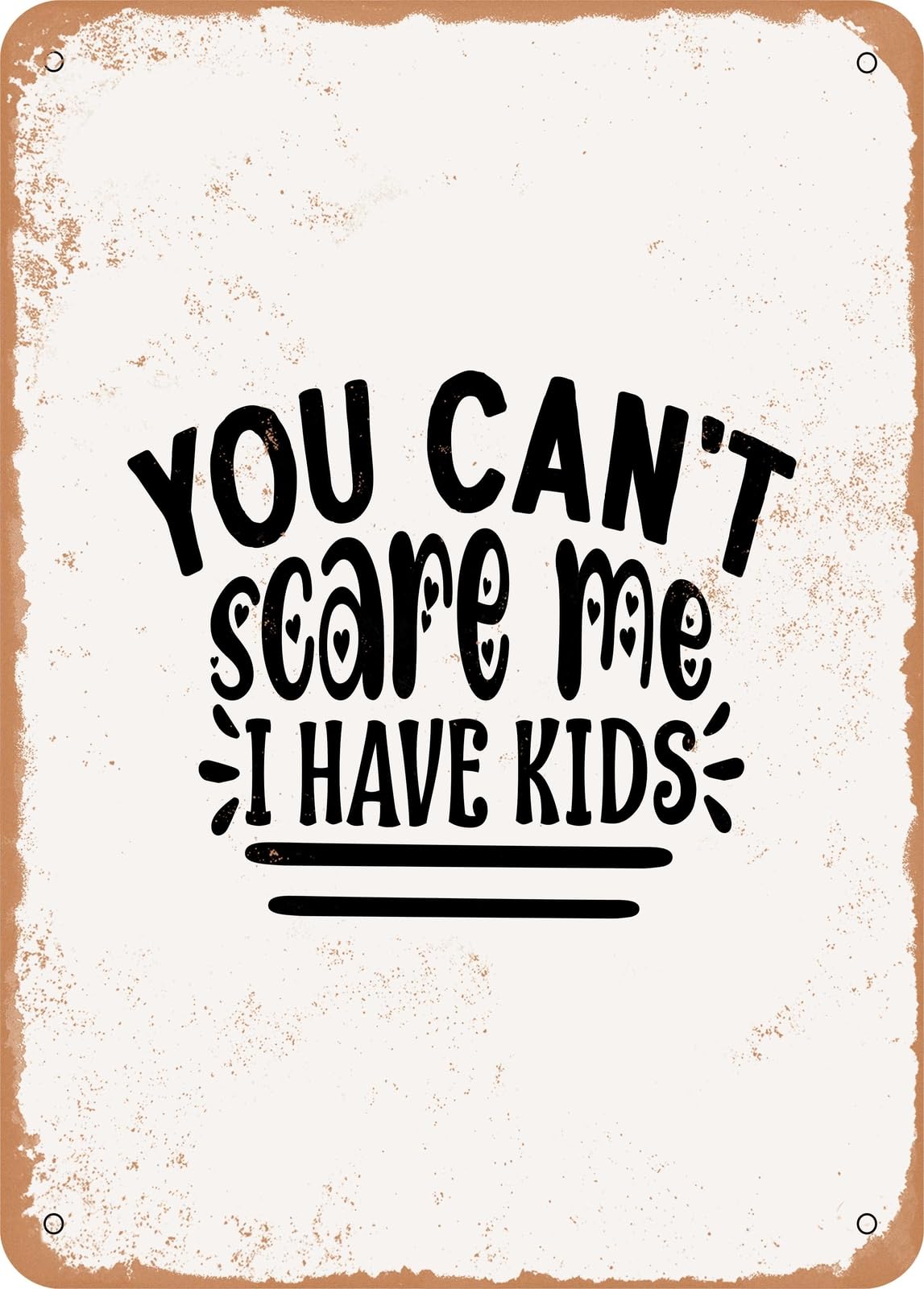 Metal Sign - You Cant Scare Me I Have Kids - Vintage Rusty Look home decor