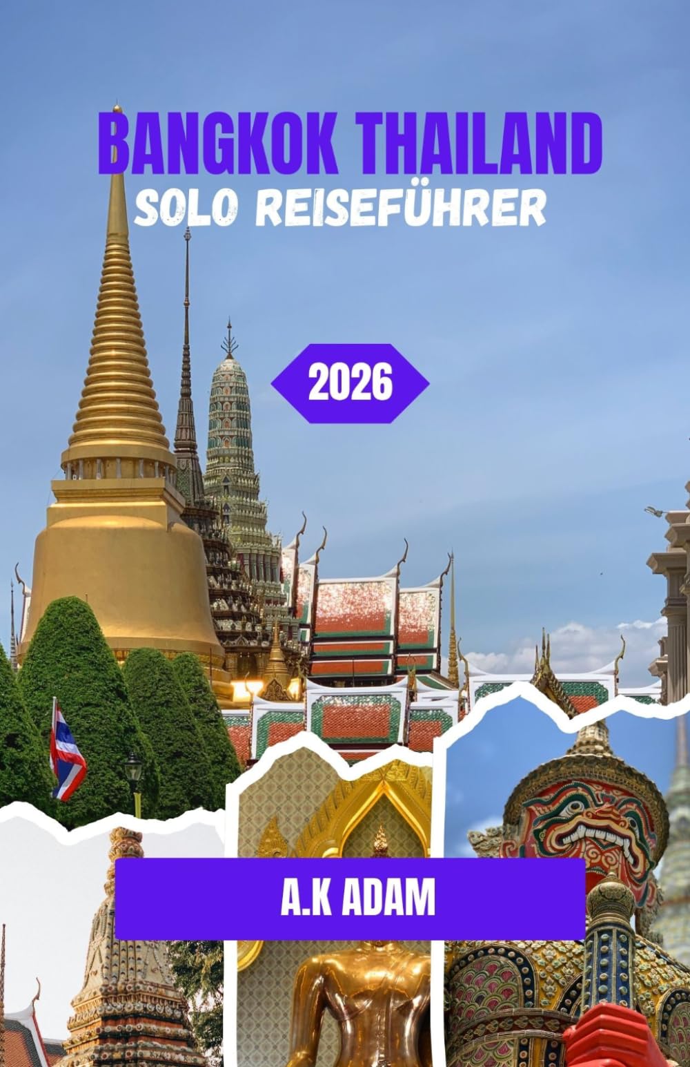 BANGKOK THAILAND SOLO REISEFÜHRER 2026: Solo-Abenteuer in einer Stadt, die niemals zur Ruhe kommt