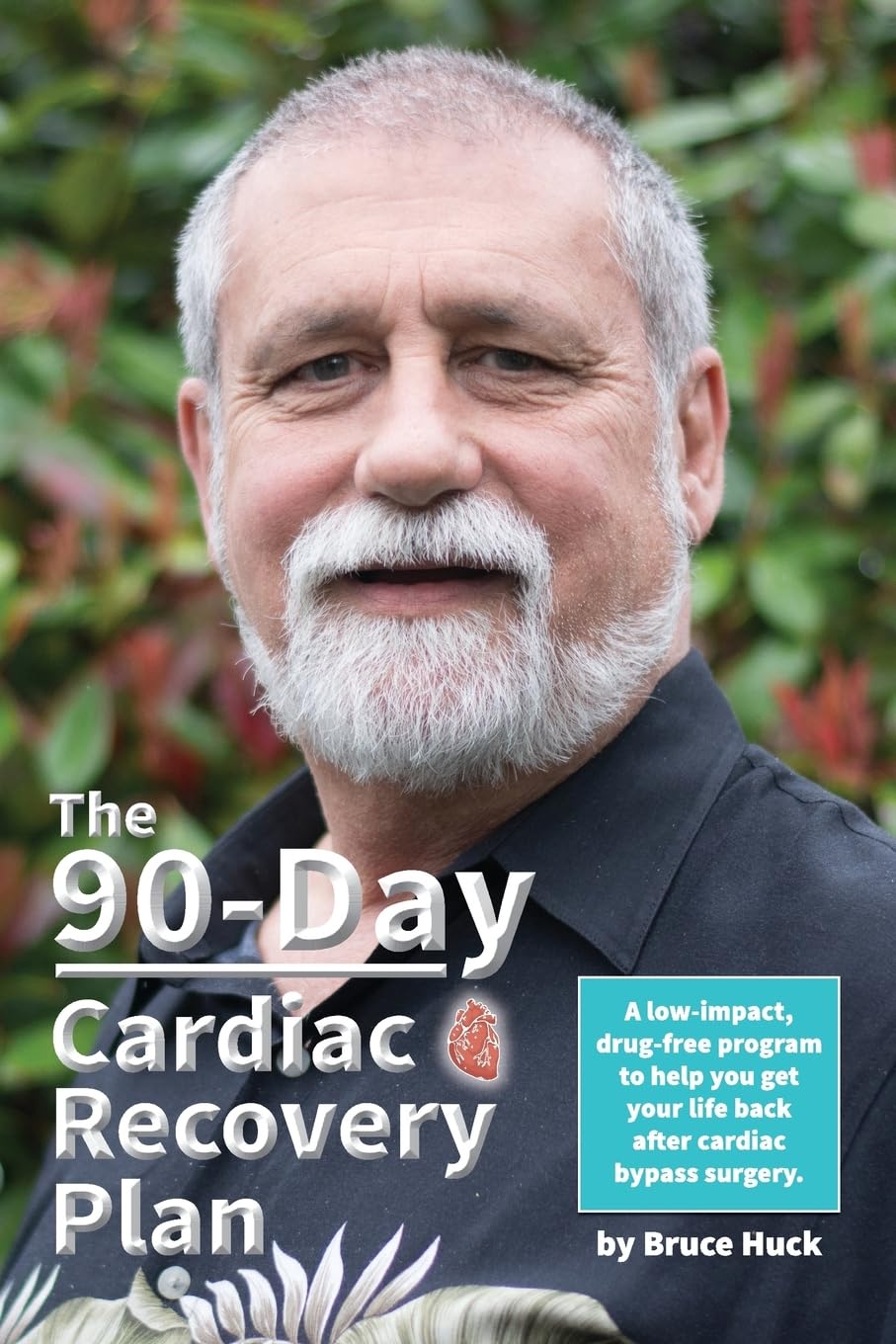 The 90-Day Cardiac Recovery Plan: A low-impact, drug-free program to help you get your life back after cardiac bypass surgery