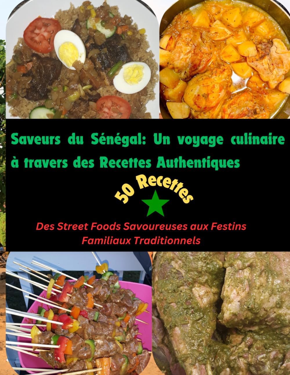 Saveurs du Senegal: Un voyage culinaire à travers des Recettes Authentiques: Des Street Foods Savoureuses aux Festins Familiaux Traditionnels