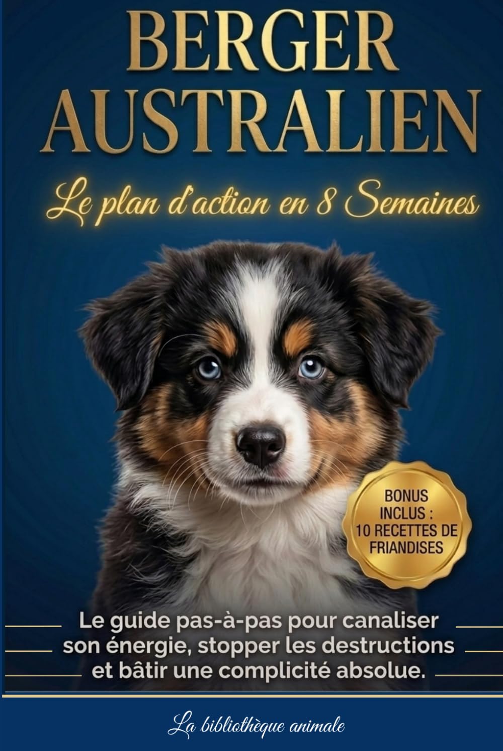 Berger Australien : Le plan d'action en 8 semaines - Le guide pas-à-pas pour canaliser son énergie, stopper les destructions et bâtir une complicité absolue.