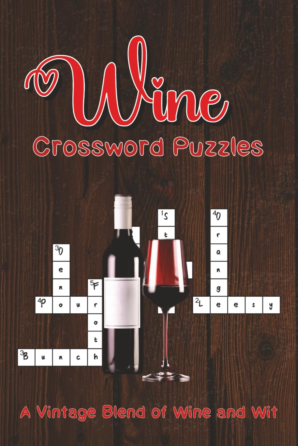 Wine Crossword Puzzles: A Vintage Blend of Wine and Wit | 60 Fun and Relaxing Word Puzzles About Grapes, Glasses, Pairings, Regions & More
