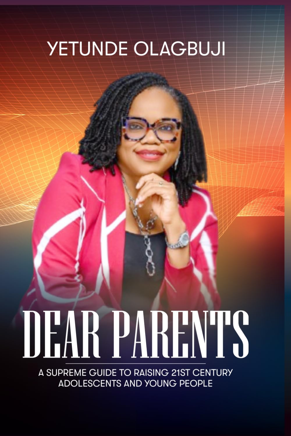 Dear Parents - A supreme Guide to Raising Adolescents and Young People: A supreme Guide to Raising Adolescents and Young People