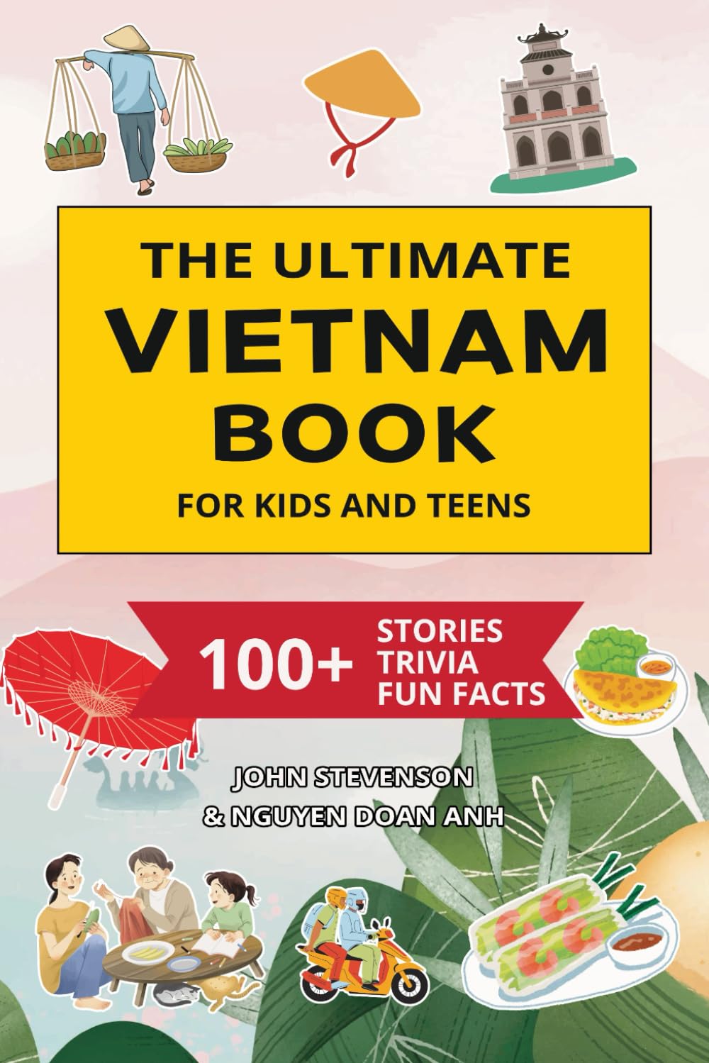 The Ultimate Vietnam Book For Kids And Teens: 100+ Fun And Educational Stories, Trivia Quizzes, And Fun Facts About Vietnam (Travel Books For Kids And Teens)