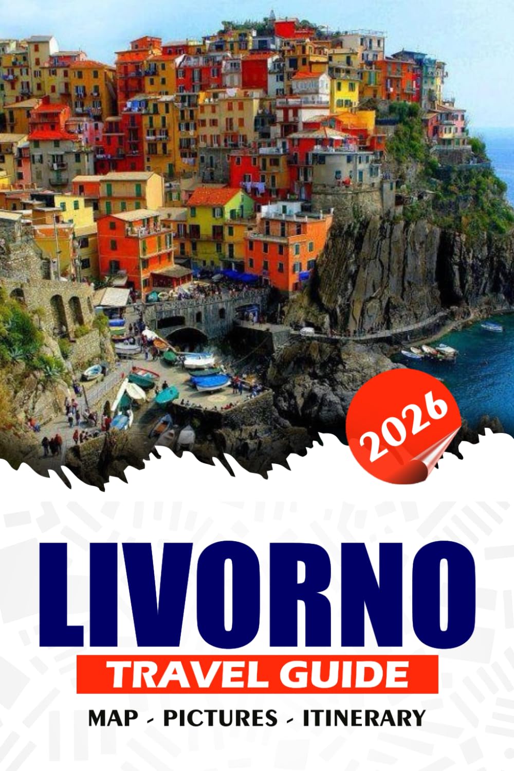 LIVORNO TRAVEL GUIDE 2026: Discover the Hidden Gems of Tuscany Attractions, Dining, Day Trips, and Local Culture for an Unforgettable Italian Experience