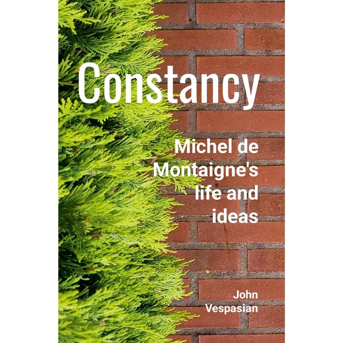 Constancy: Michel de Montaigne's life and ideas