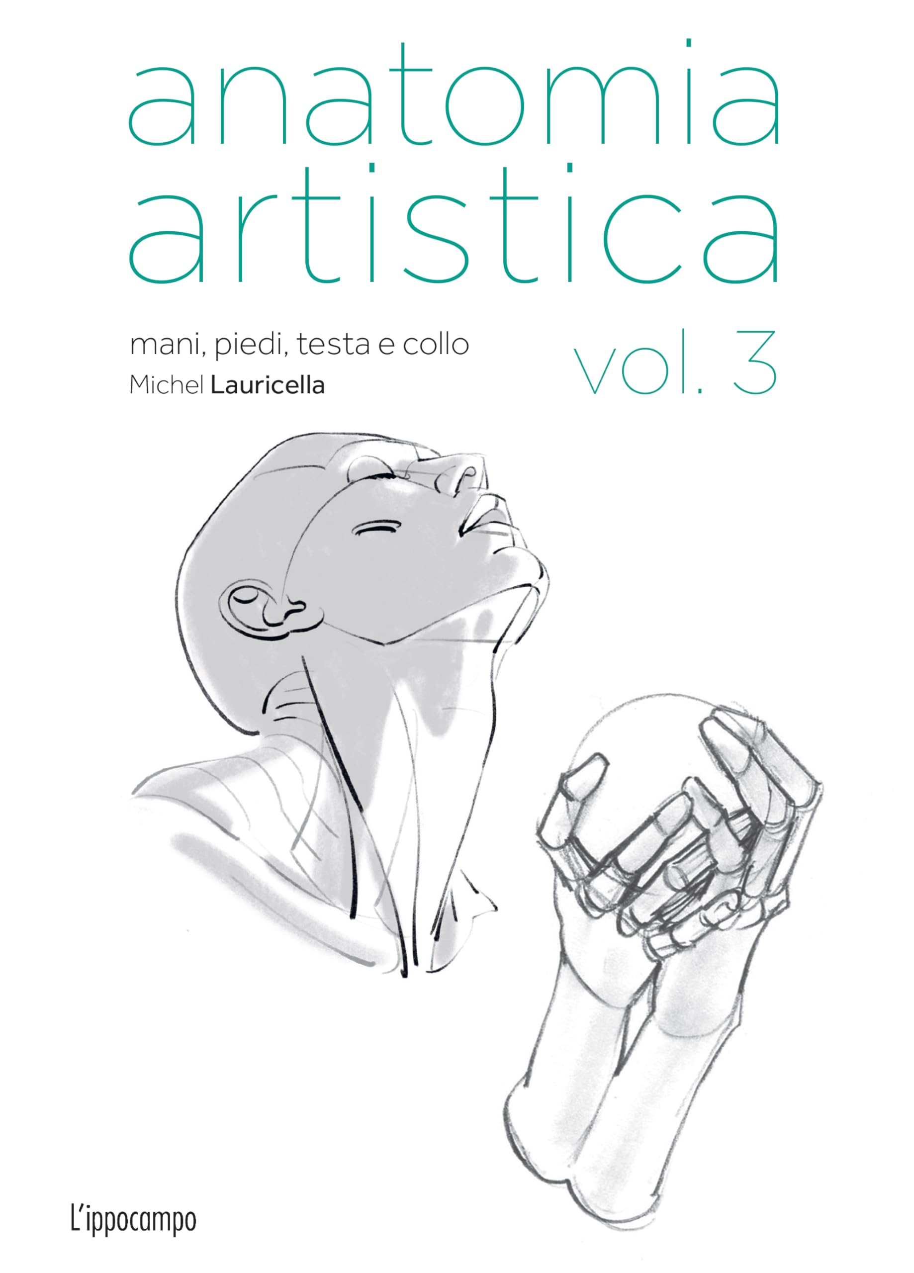 Anatomia artistica. Mani, piedi, testa e collo (Vol. 3)