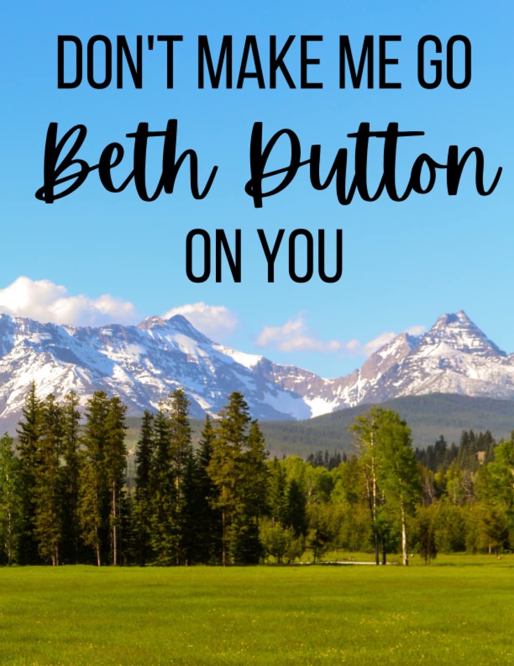 Don't Make Me Go Beth Dutton on You-Notebook: 8.5"x11" Lined Notebook. 120 pages with horseshoe watermark . Paperback