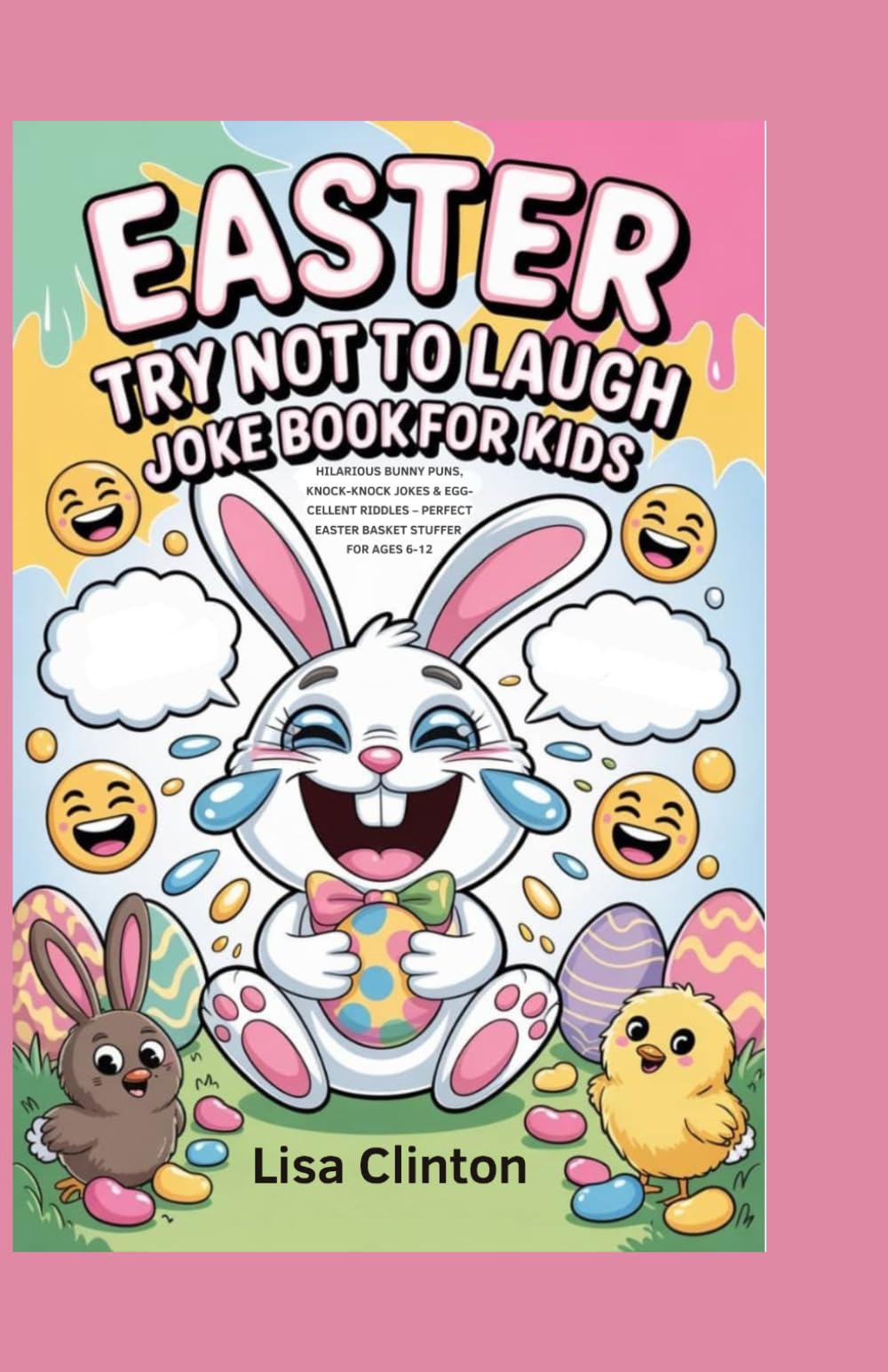 Easter Try Not to Laugh Joke Book for Kids: Hilarious Bunny Puns, Knock-Knock Jokes & Egg-cellent Riddles – Perfect Easter Basket Stuffer for Ages 6-12