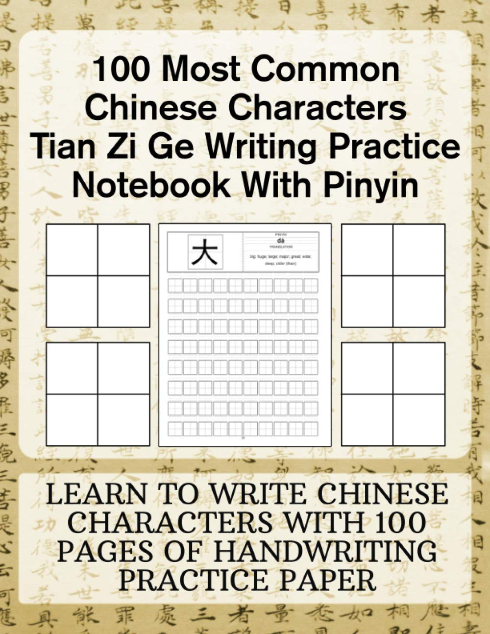100 Most Common Chinese Characters Tian Zi Ge Writing Practice Notebook With Pinyin: Learn to write Chinese Characters with 100 Pages of Handwriting Practice Paper