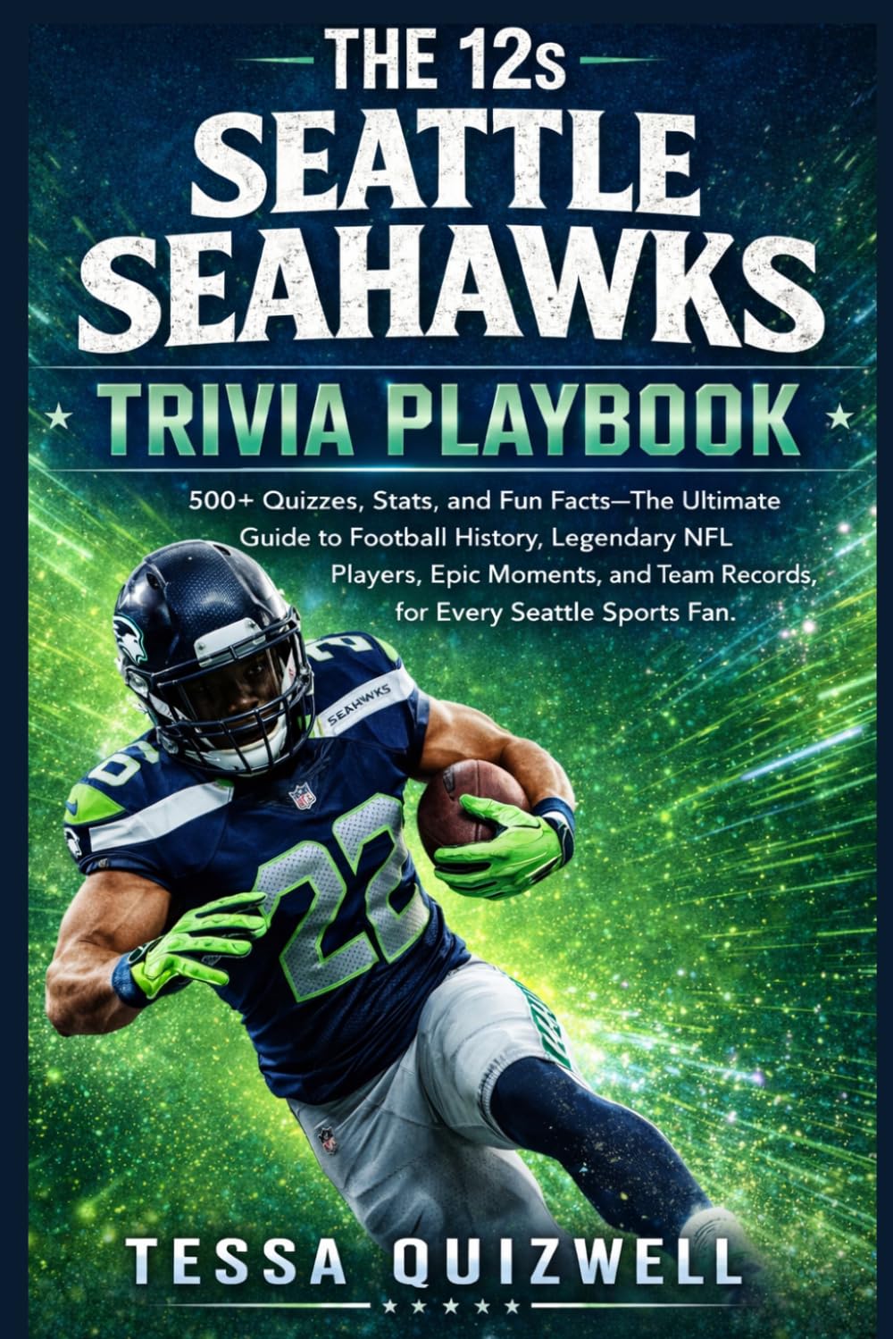 THE 12s SEATTLE SEAHAWKS TRIVIA PLAYBOOK: 500+ Quizzes, Stats, and Fun Facts—The Ultimate Guide to Football History, Legendary NFL Players, Epic Moments, and Team Records for Every Seattle Sports Fan.