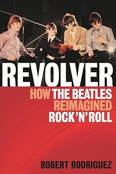 Revolver: How the Beatles Re-Imagined Rock 'n' Roll Original Edition-Wow! eBook