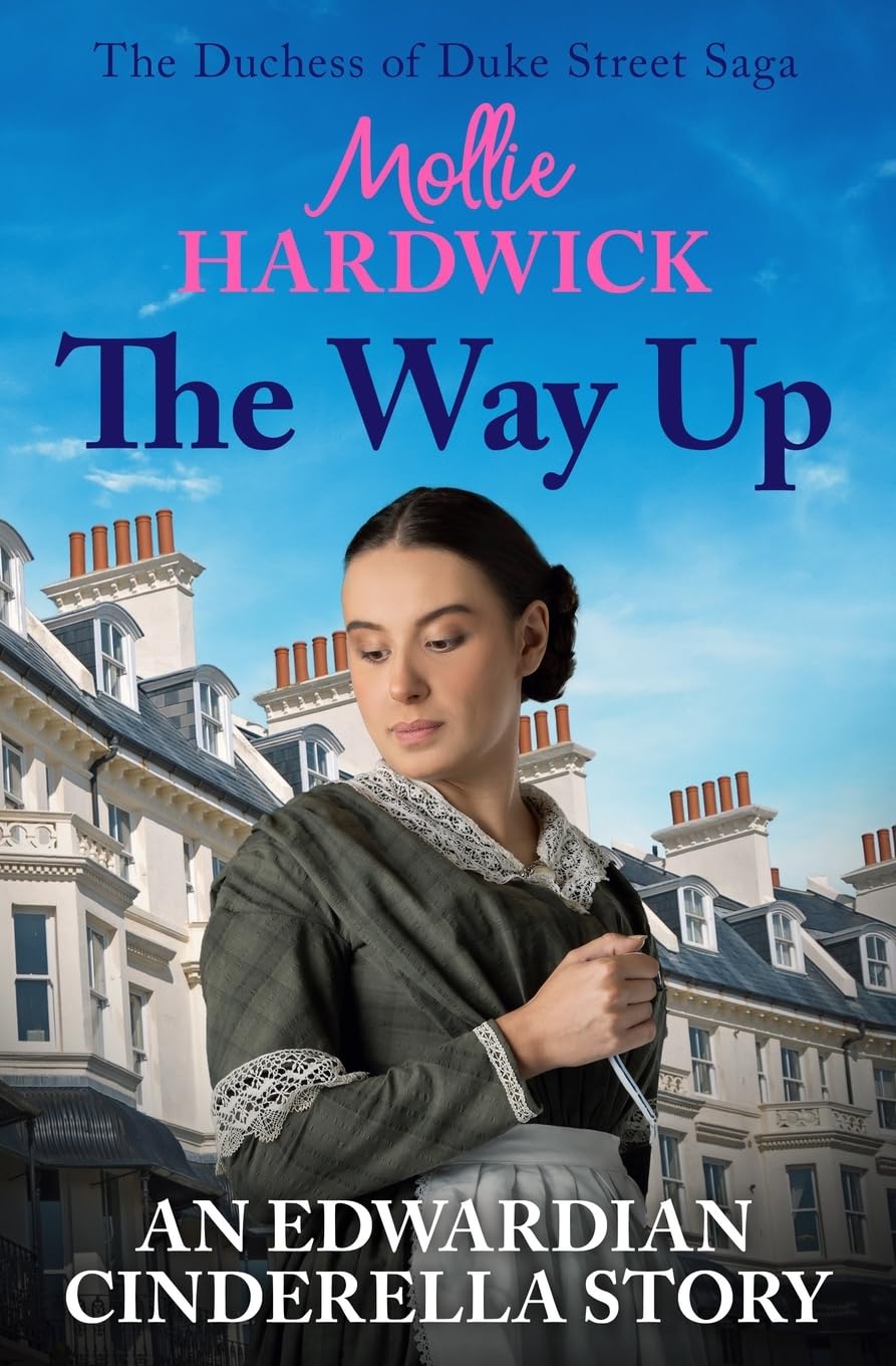 The Way Up: An Edwardian Cinderella story: 1 (The Duchess of Duke Street Saga)