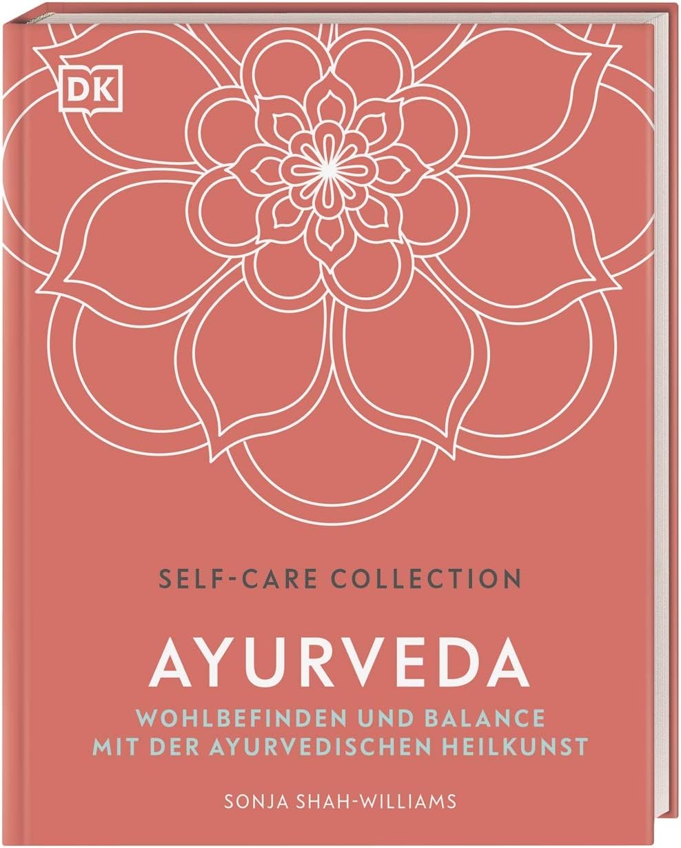 Self-Care Collection. Ayurveda: Wohlbefinden und Balance mit der Ayurvedischen Heilkunst
