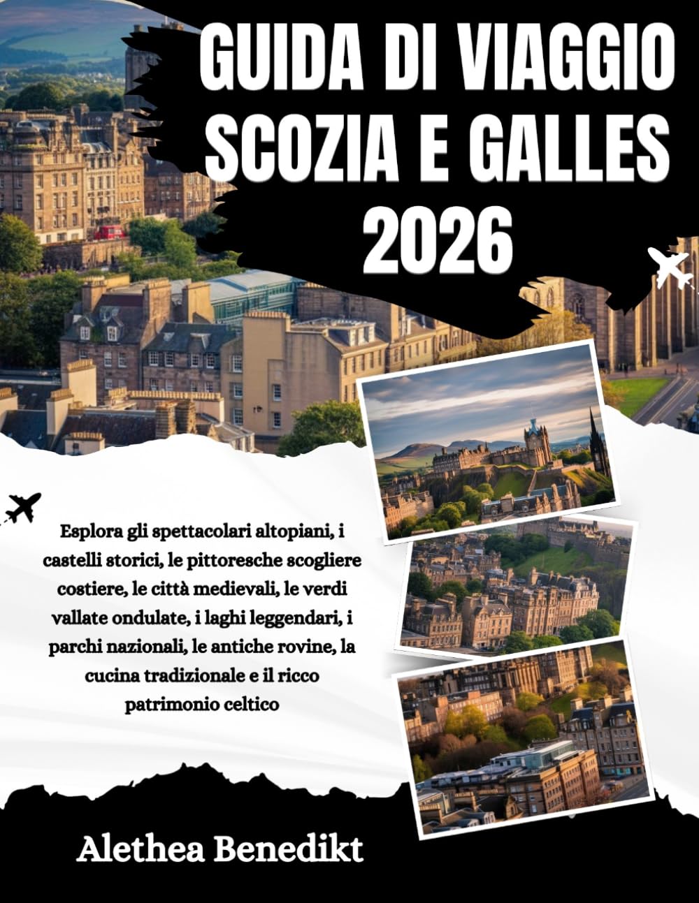 GUIDA DI VIAGGIO SCOZIA E GALLES 2026: Esplora gli spettacolari altopiani, i castelli storici, le pittoresche scogliere costiere, le città medievali, ... le antiche rovine, la cucina tradiz...