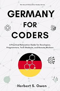 Germany For Coders: A Practical Relocation Guide for Developers, Programmers, Tech Students, and Remote Workers (The Smooth Relocation Guides)