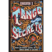 Tango Secrets Your Ultimate Guide To Tango Dance & Culture