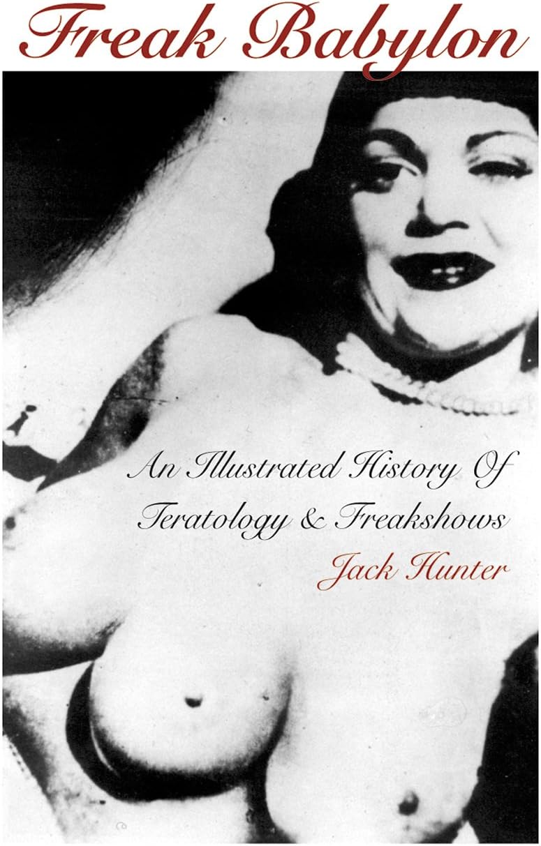 Freak Babylon: An Illustrated History of Teratology and Freakshows