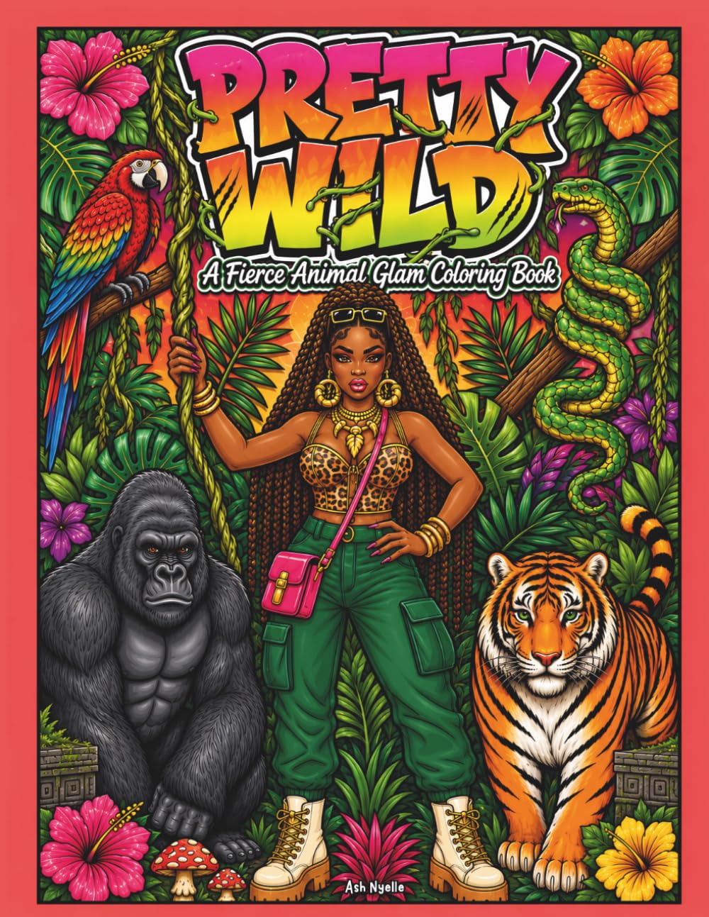 Pretty Wild Coloring Book: A Fierce Animal Glam Coloring Book with Jungle Adventures, Wild Creatures and Bold Baddie Energy
