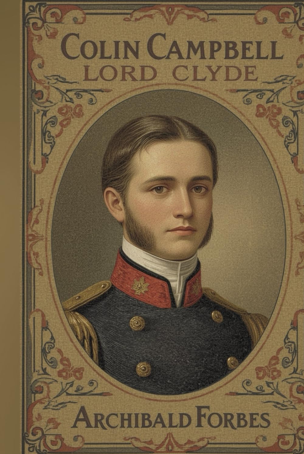 Colin Campbell, Lord Clyde: A Classic Military Biography of Leadership, Service, and Imperial Warfare