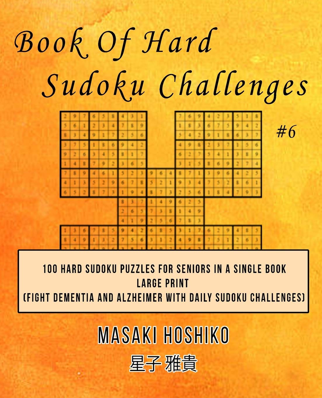 Book Of Hard Sudoku Challenges #6: 100 Hard Sudoku Puzzles For Seniors In A Single Book--Large Print (Fight Dementia And Alzheimer With Daily Sudoku Challenges)