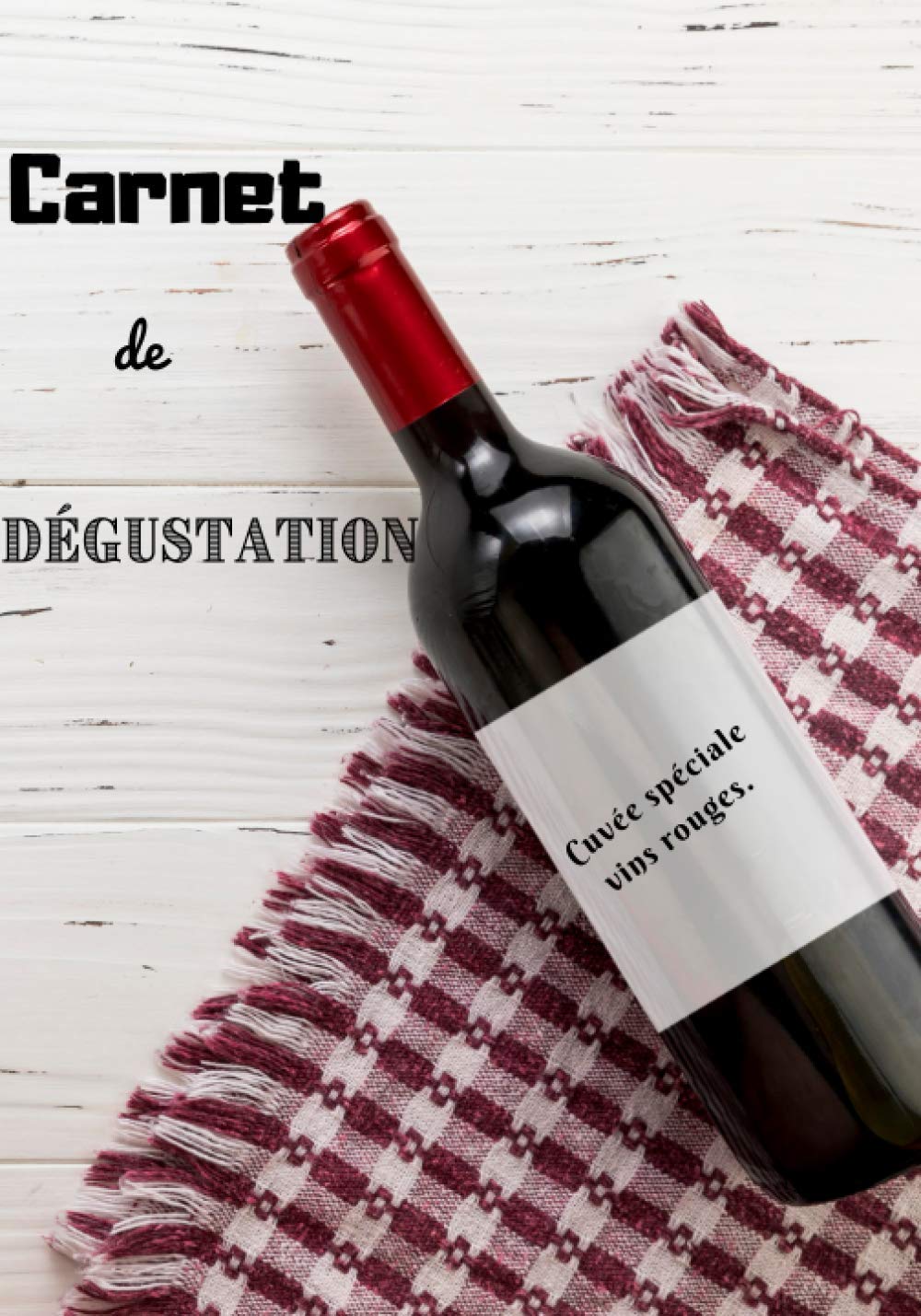 Carnet de dégustation, cuvée spéciale vins rouges: Livre de cave à vin (French Edition)