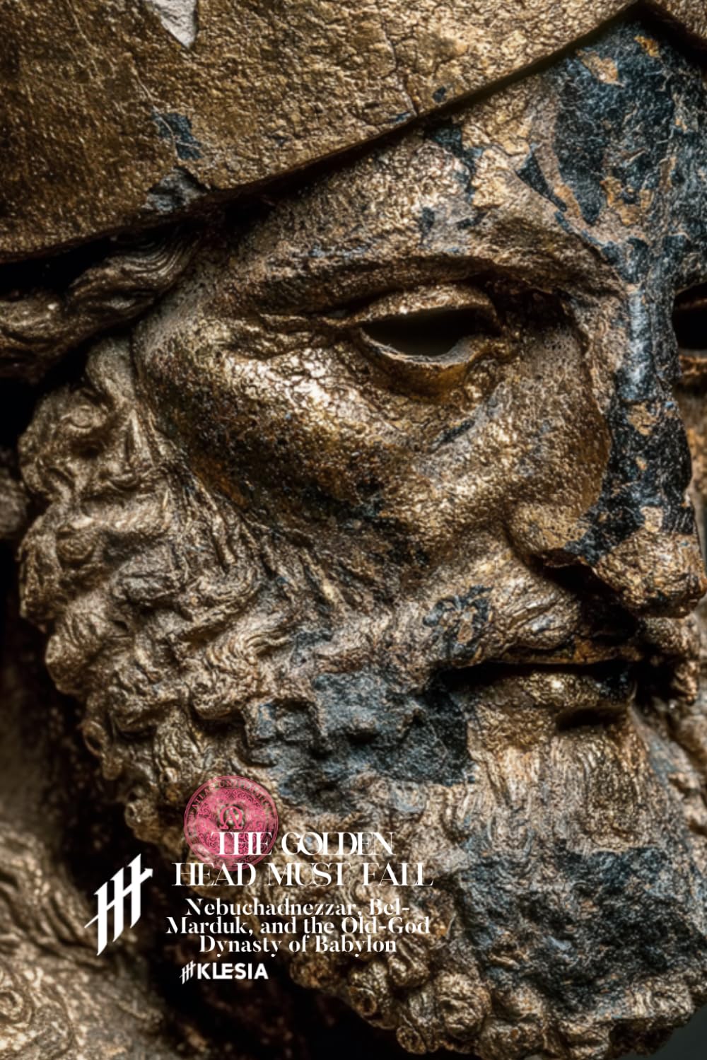 The Golden Head Must Fall: Nebuchadnezzar, Bel-Marduk, and the Old-God Dynasty of Babylon (Resurrection Society)