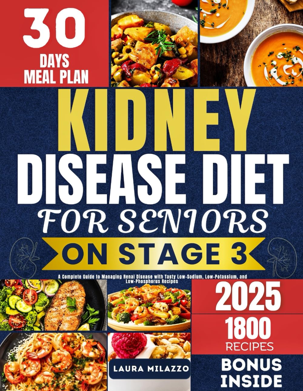 KIDNEY DISEASE DIET FOR SENIORS ON STAGE 3: A Complete Guide to Managing Renal Disease with Tasty Low-Sodium, Low-Potassium, and Low-Phosphorus Recipes