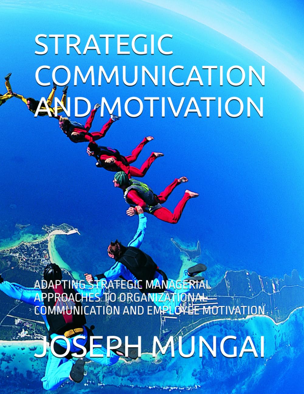 STRATEGIC COMMUNICATION AND MOTIVATION: ADAPTING STRATEGIC MANAGERIAL APPROACHES TO ORGANIZATIONAL COMMUNICATION AND EMPLOYEE MOTIVATION