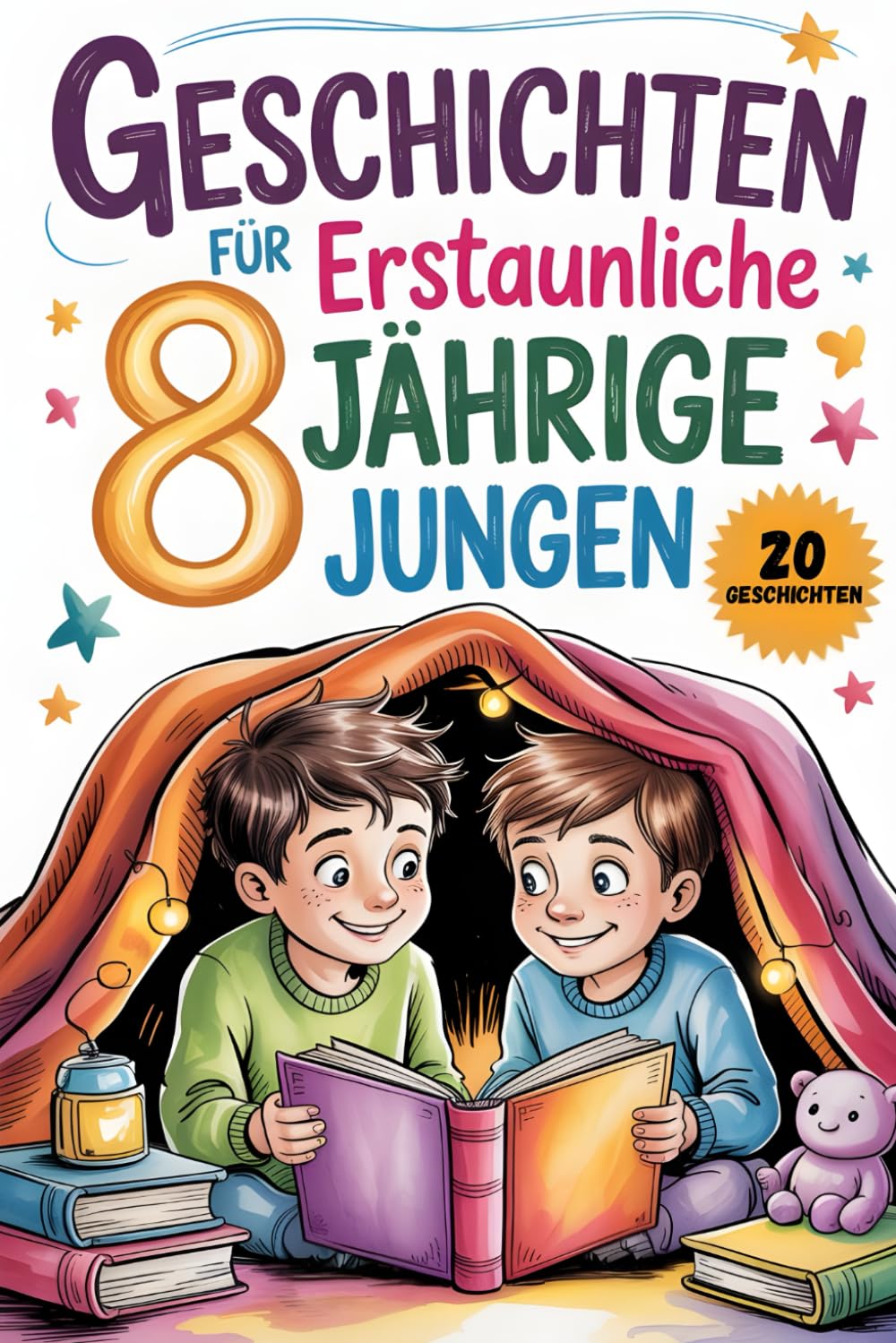 Geschichten Für Erstaunliche 8 Jährige Jungen: 20 Erzählungen Über Mut Und Freundlichkeit, Die Kleinen Kindern Helfen, Selbstvertrauen Aufzubauen