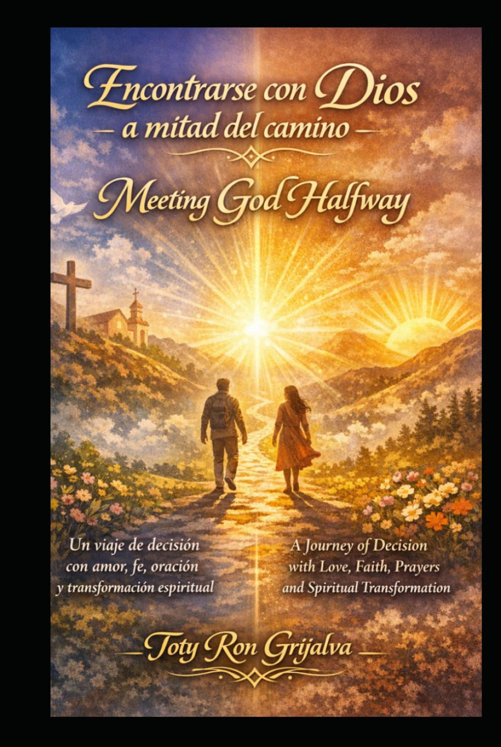 Encontrarse con Dios a mitad del camino / Meeting God Halfway: Un viaje de decisión con amor, fe, oración y transformación espiritual / A Journey of ... and Spiritual (Colección Camino de Oración)