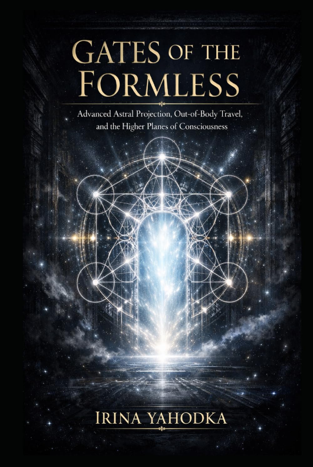 Gates of the Formless: Advanced Astral Projection, Out-of-Body Travel, and the Higher Planes of Consciousness (Astral Threshold Series)
