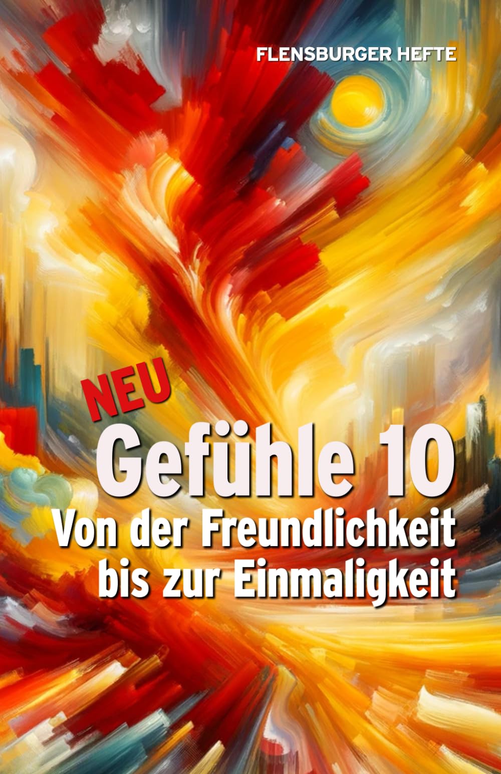 Gefühle 10: Von der Freundlichkeit bis zur Einmaligkeit (Flensburger Hefte - Naturgeister)