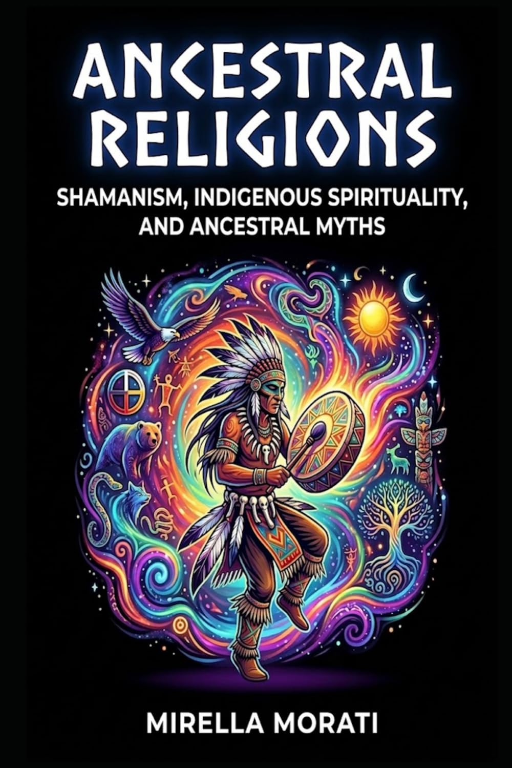 Ancestral Religions: Shamanism, indigenous spirituality, and ancestral myths