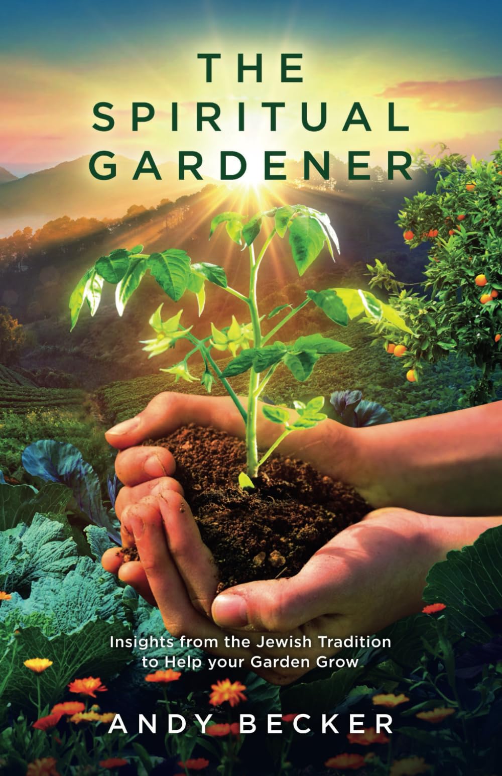 The Spiritual Gardener: Insights from the Jewish Tradition to Help your Garden Grow (Second Edition)