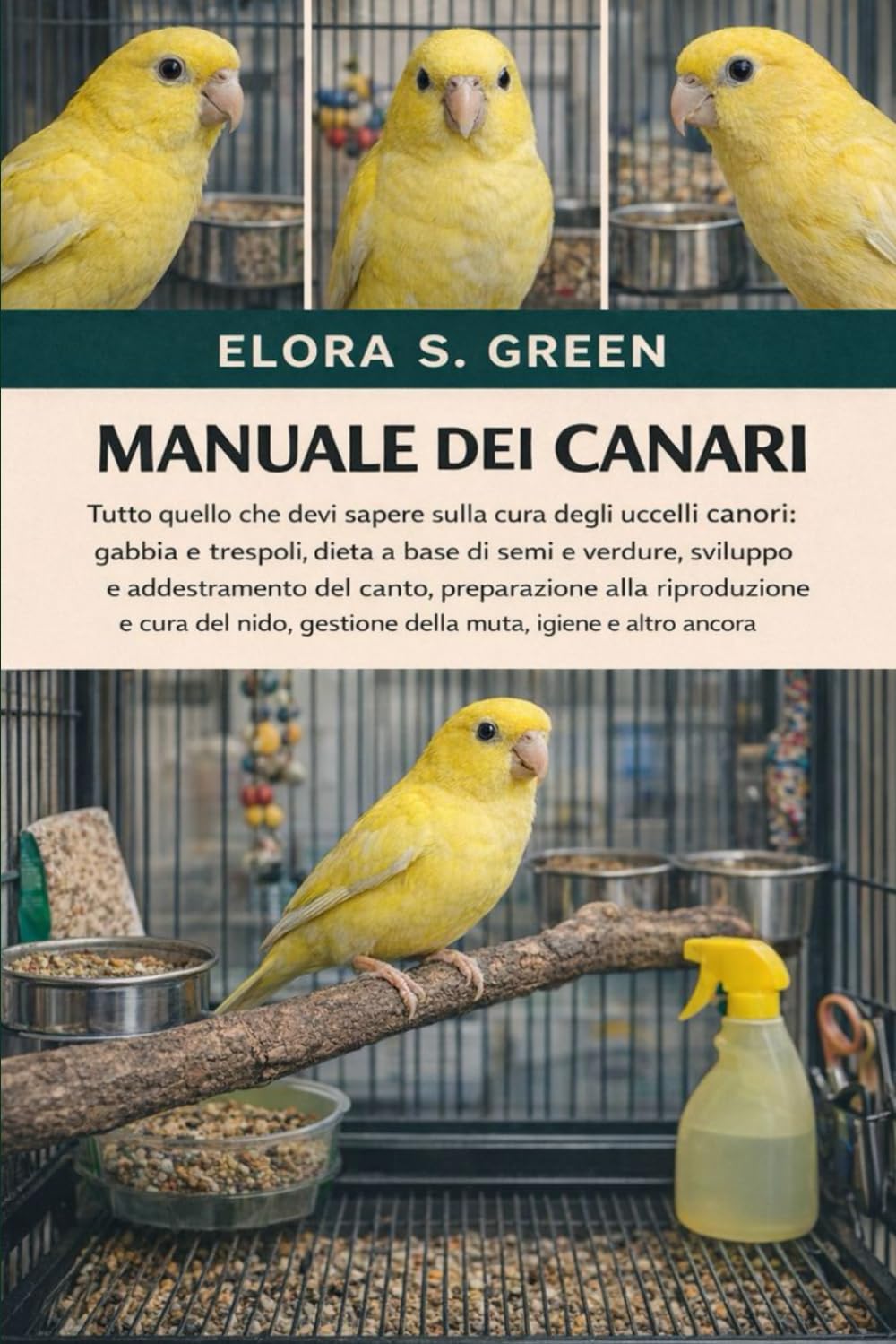MANUALE DEI CANARI: Tutto quello che devi sapere sulla cura degli uccelli canori: gabbia e trespoli, dieta a base di semi e verdure, sviluppo e ... del nido, gestione della muta, igiene e altro