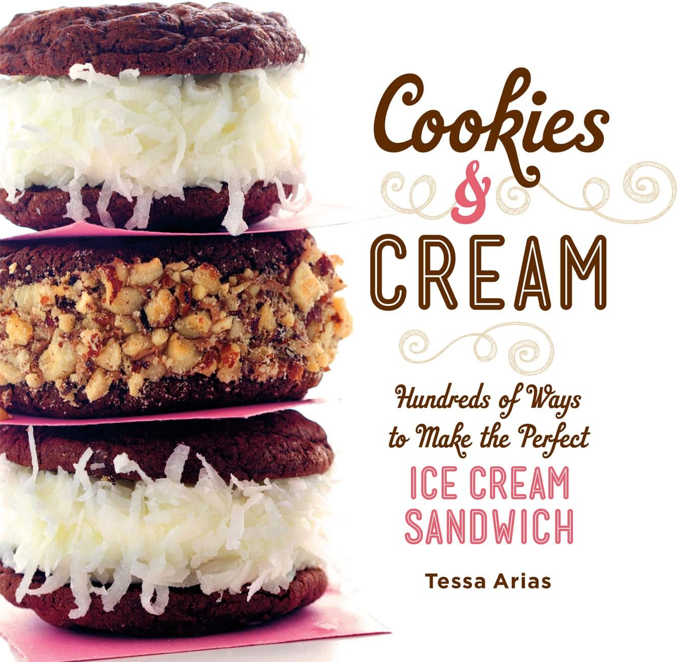 Cookies & Cream: Hundreds of Ways to Make the Perfect Ice Cream Sandwich Hardcover – May 14, 2013