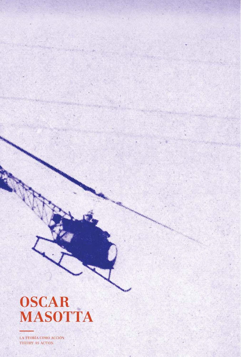 Oscar Masotta Theory As Action /ANGLAIS/ESPAGNOL