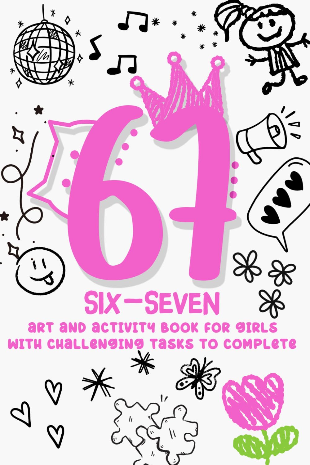 6-7 Six-Seven Art & Activity Book For Girls: Cute & Creative Viral Theme Prompts Book With Doodles, Puzzle, Maze, & More For Teens, Tweens