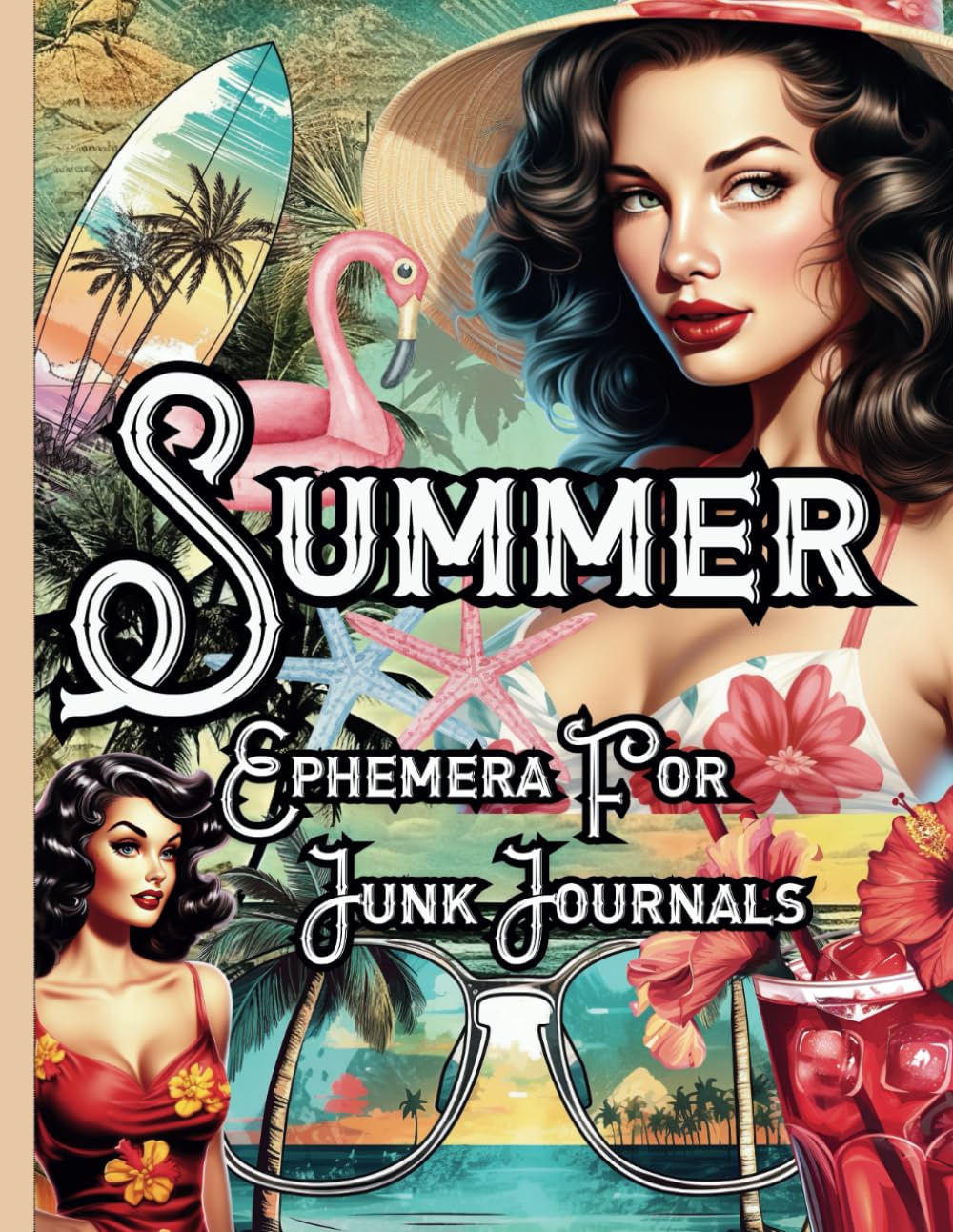 Summer Ephemera For Junk Journals: 121 One-Sided Sunny Illustrations For Cutting Out, Collages, Papercraft, Decoupage and Crafts