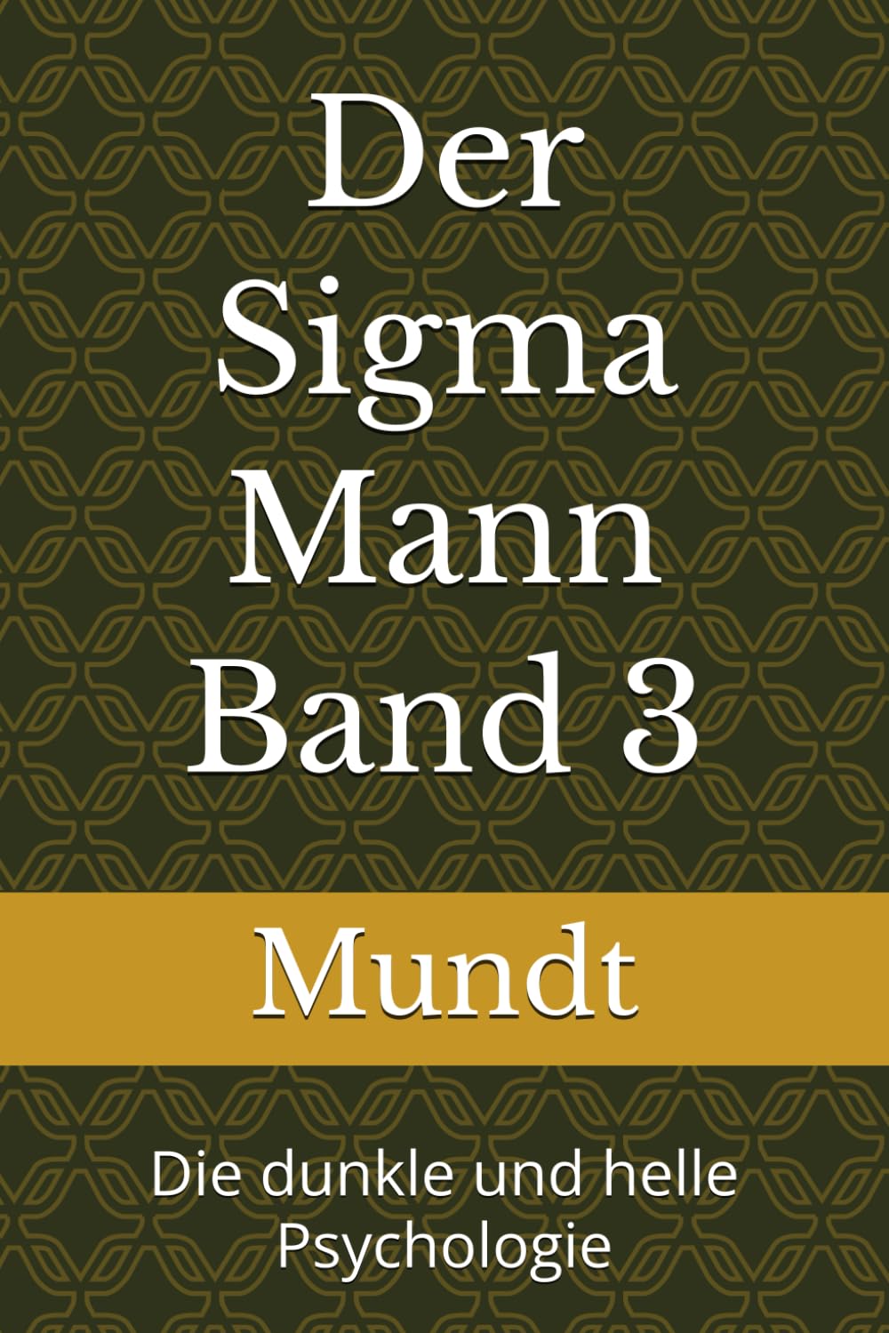 Der Sigma Mann Band 3: Die dunkle und helle Psychologie (Persönlichkeitsentwicklung für Männer)