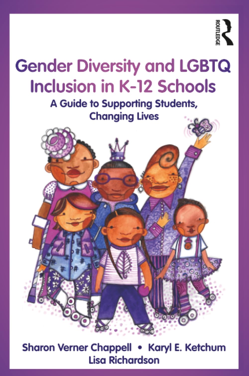 Gender Diversity and LGBTQ Inclusion in K-12 Schools: A Guide to Supporting Students, Changing Lives