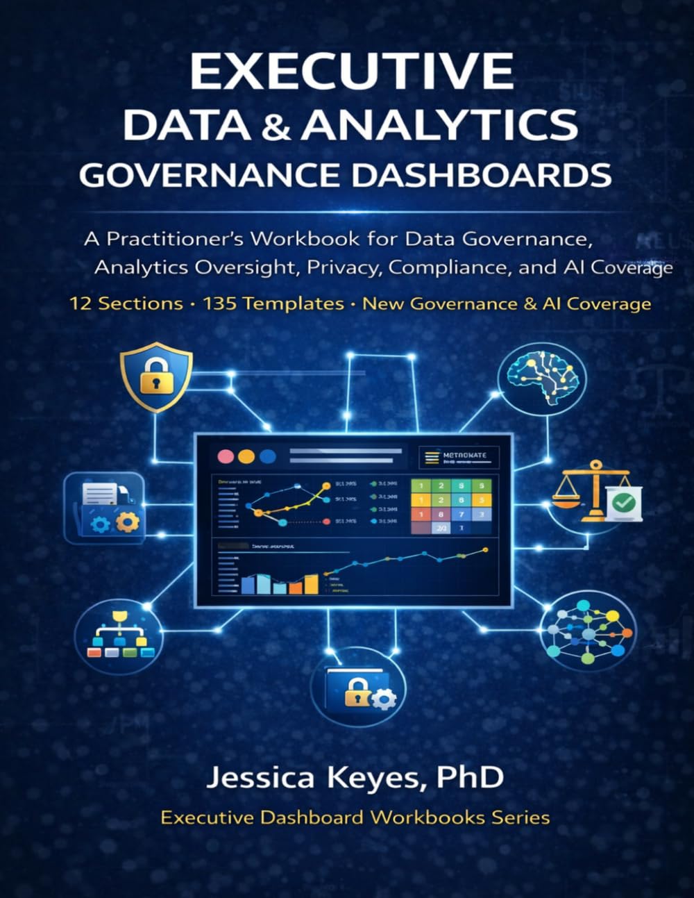 Executive Data & Analytics Governance Dashboards: A Practitioner’s Workbook for Data Governance, Data Quality, Privacy, Compliance, Metadata ... (Executive Project Governance Series)
