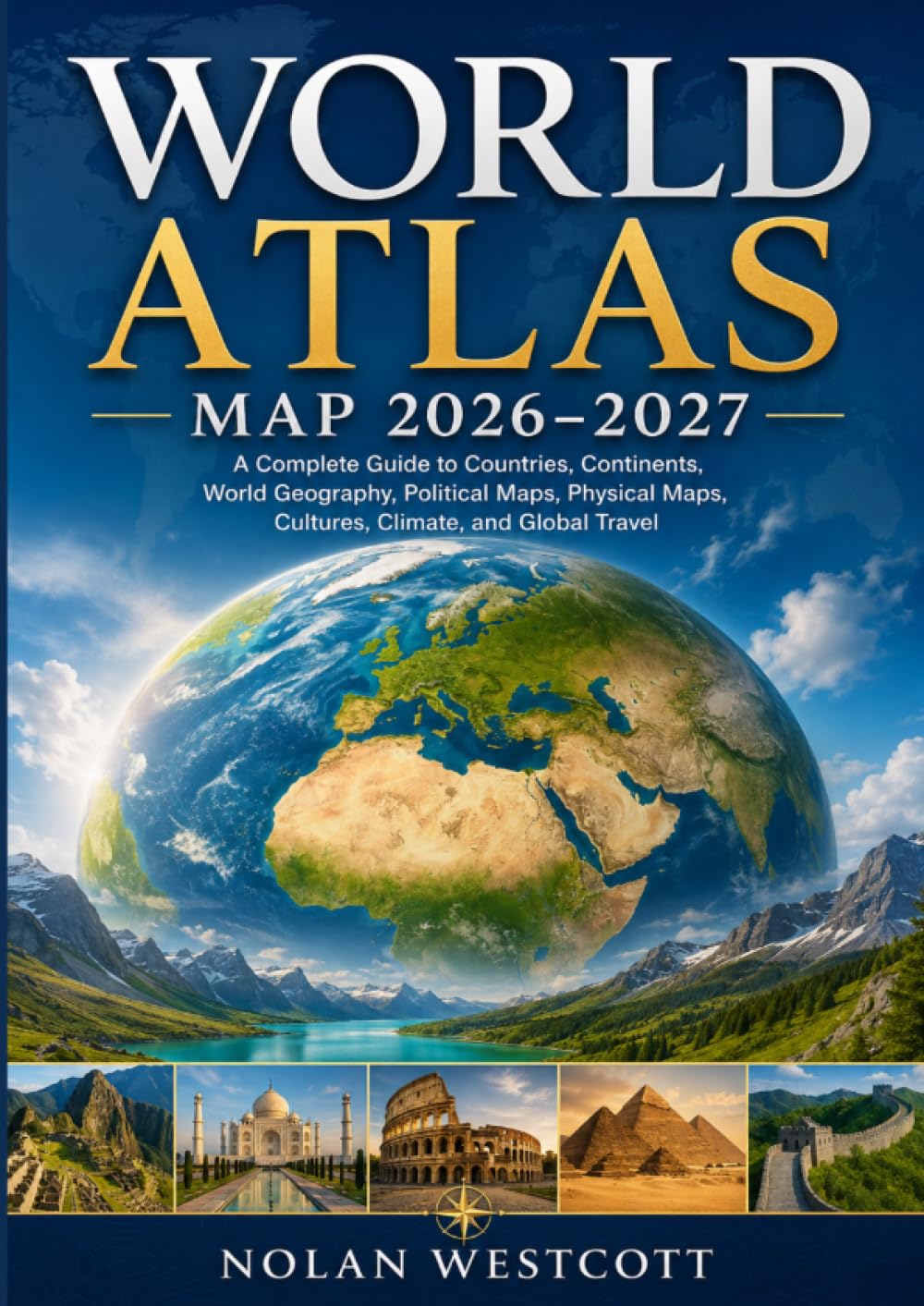 World Atlas Map 2026–2027: A Complete Guide to Countries, Continents, World Geography, Political Maps, Physical Maps, Cultures, Climate, and Global Travel