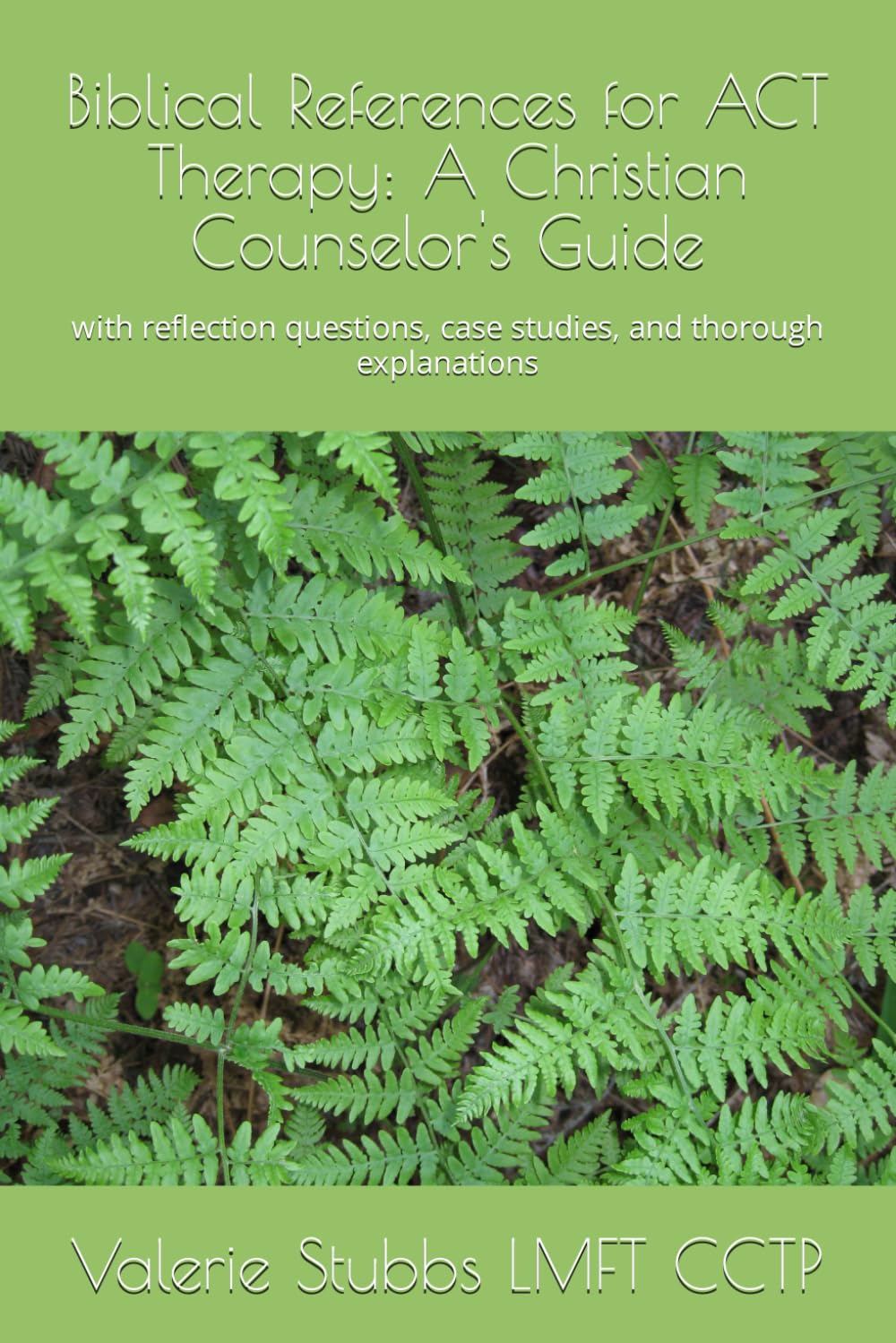 Biblical References for ACT Therapy: A Christian Counselor's Guide: with reflection questions, case studies, and thorough explanations
